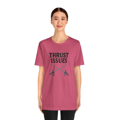 Thrust Issues Fencing T-Shirt – Funny Saber Shirt for Fencers & Pun Lovers