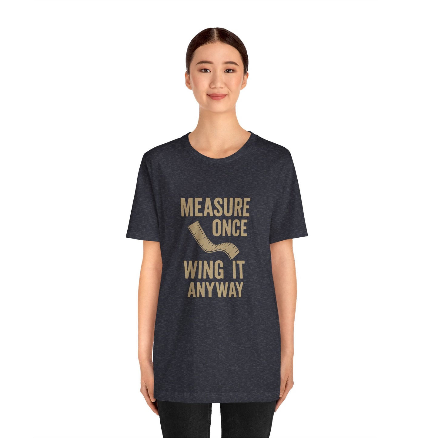 Measure Once Tee – Funny DIY Shirt for Crafters & Home Projects