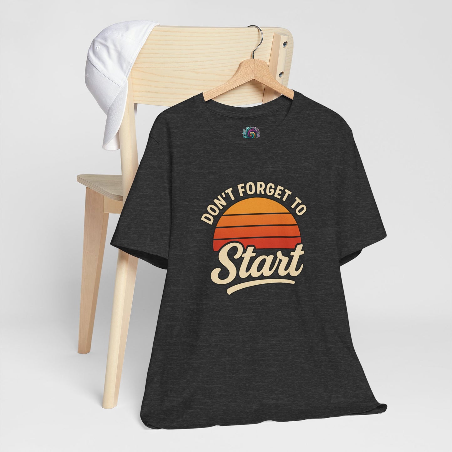 Don't Forget to Start T-Shirt – Motivational Graphic Tee for Dreamers