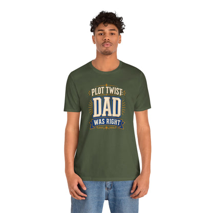 Plot Twist Dad Was Right T-Shirt – Funny Father’s Day Tee