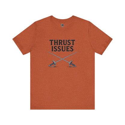 Thrust Issues Fencing T-Shirt – Funny Saber Shirt for Fencers & Pun Lovers