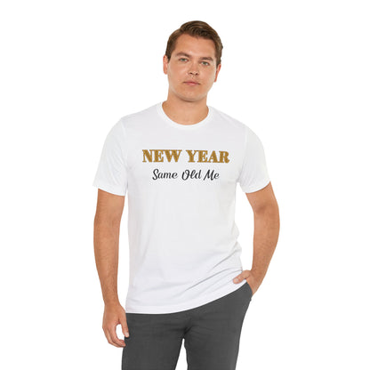 New Year Same Old Me T-Shirt – Funny Self-Confidence Tee