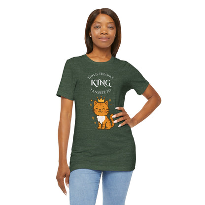 "The Only King I Answer To" T-Shirt – Cute Cat Lady Tee - WhimSpin - https://whimspin.com