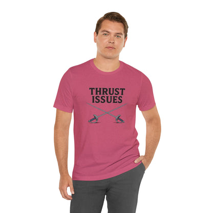 Thrust Issues Fencing T-Shirt – Funny Saber Shirt for Fencers & Pun Lovers
