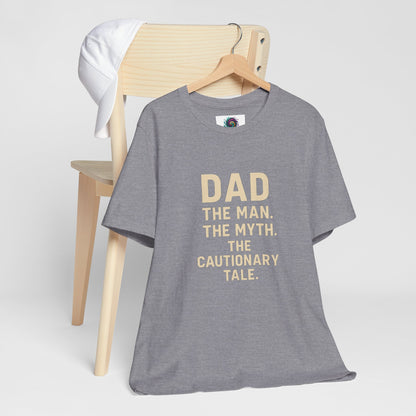 Dad T-shirt – The Man, The Myth, The Cautionary Tale Tee
