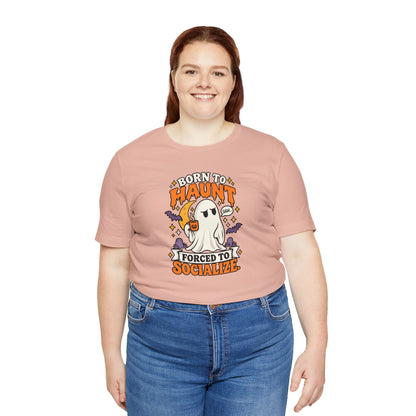 Born to Haunt Forced to Socialize T-Shirt – Funny Halloween Ghost Tee