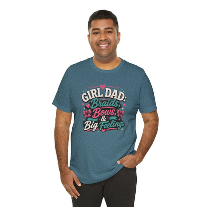 Girl Dad T-Shirt – Braids, Bows, & Big Feelings Dad Tee