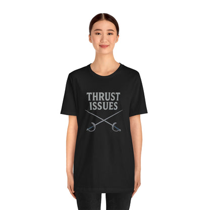 Thrust Issues Fencing T-Shirt – Funny Saber Shirt for Fencers & Pun Lovers