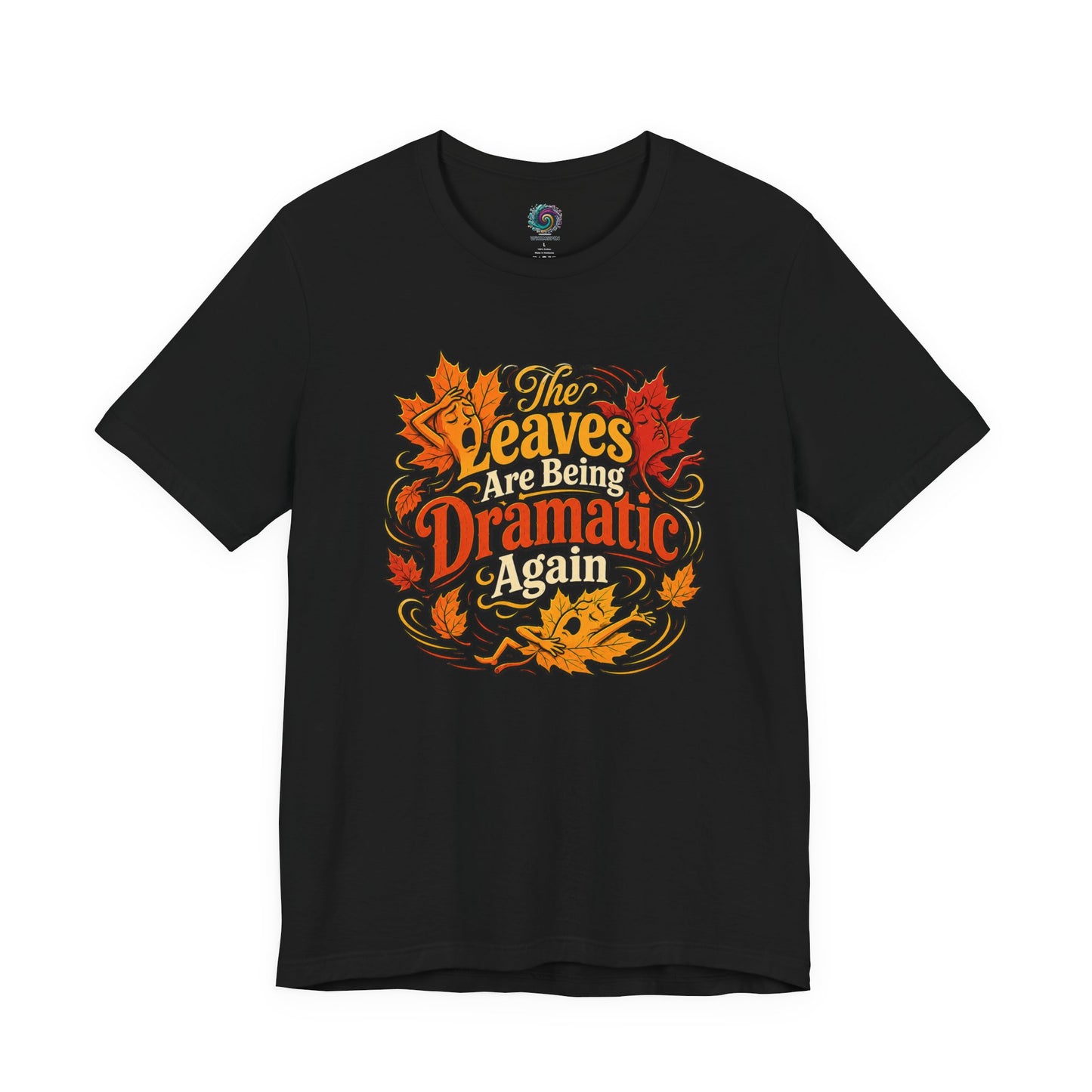 The Leaves Are Being Dramatic Again T-Shirt – Funny Fall Foliage Tee