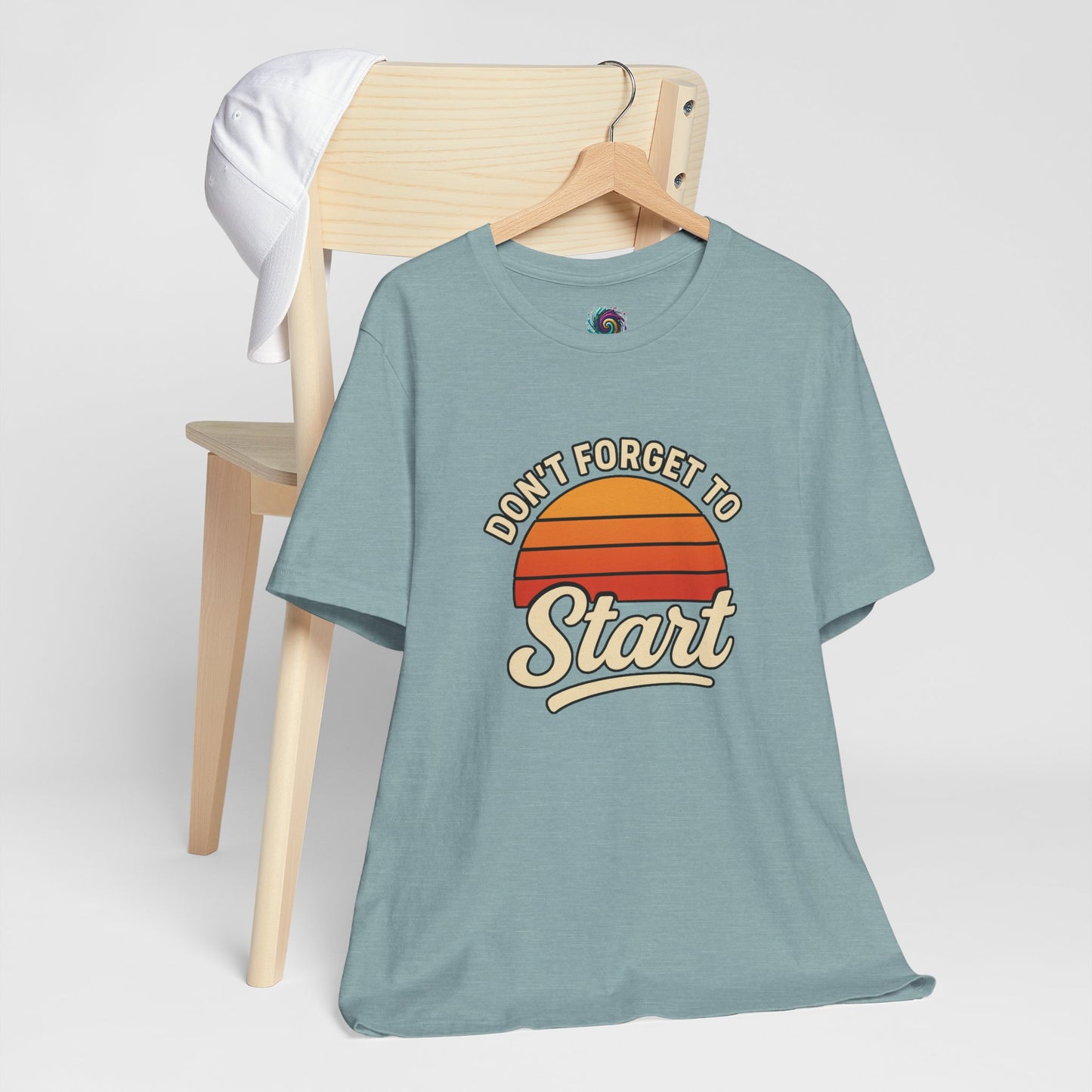 Don't Forget to Start T-Shirt – Motivational Graphic Tee for Dreamers