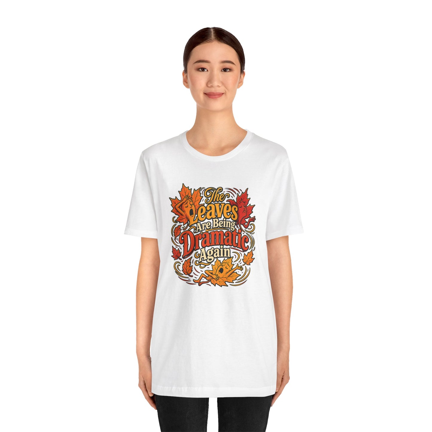 The Leaves Are Being Dramatic Again T-Shirt – Funny Fall Foliage Tee