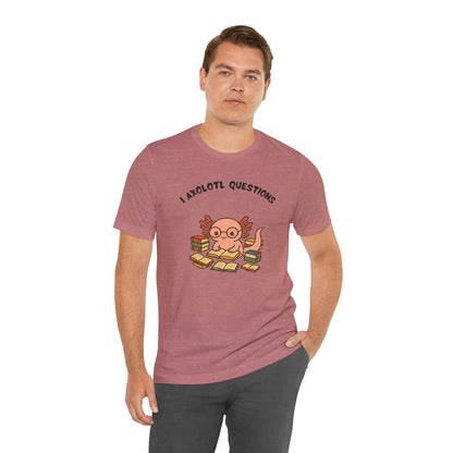 I Axolotl Questions T-Shirt – Funny Curious Axolotl Tee for Book Lovers