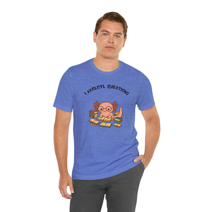 I Axolotl Questions T-Shirt – Funny Curious Axolotl Tee for Book Lovers