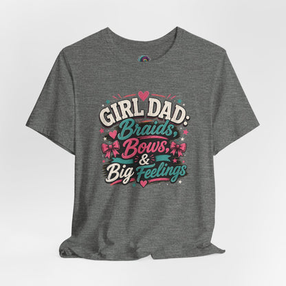 Girl Dad T-Shirt – Braids, Bows, & Big Feelings Dad Tee