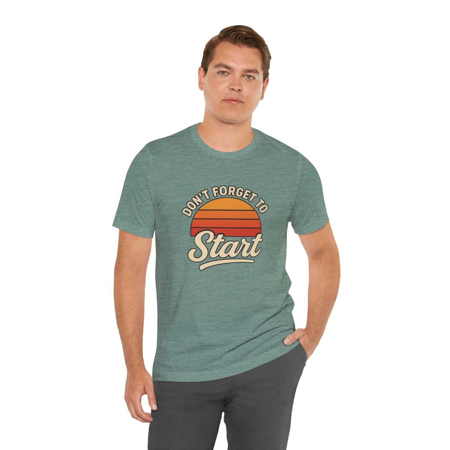 Don't Forget to Start T-Shirt – Motivational Graphic Tee for Dreamers