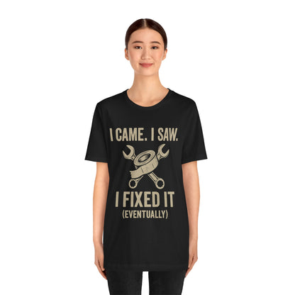 DIY Fix-It Humor Tee – “I Came I Saw I Fixed It (Eventually)” Shirt