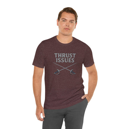 Thrust Issues Fencing T-Shirt – Funny Saber Shirt for Fencers & Pun Lovers