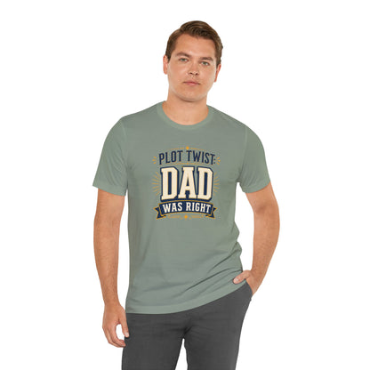 Plot Twist Dad Was Right T-Shirt – Funny Father’s Day Tee