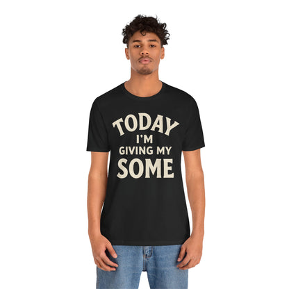 Today I’m Giving My Some T-Shirt – Funny Low-Energy Graphic Tee