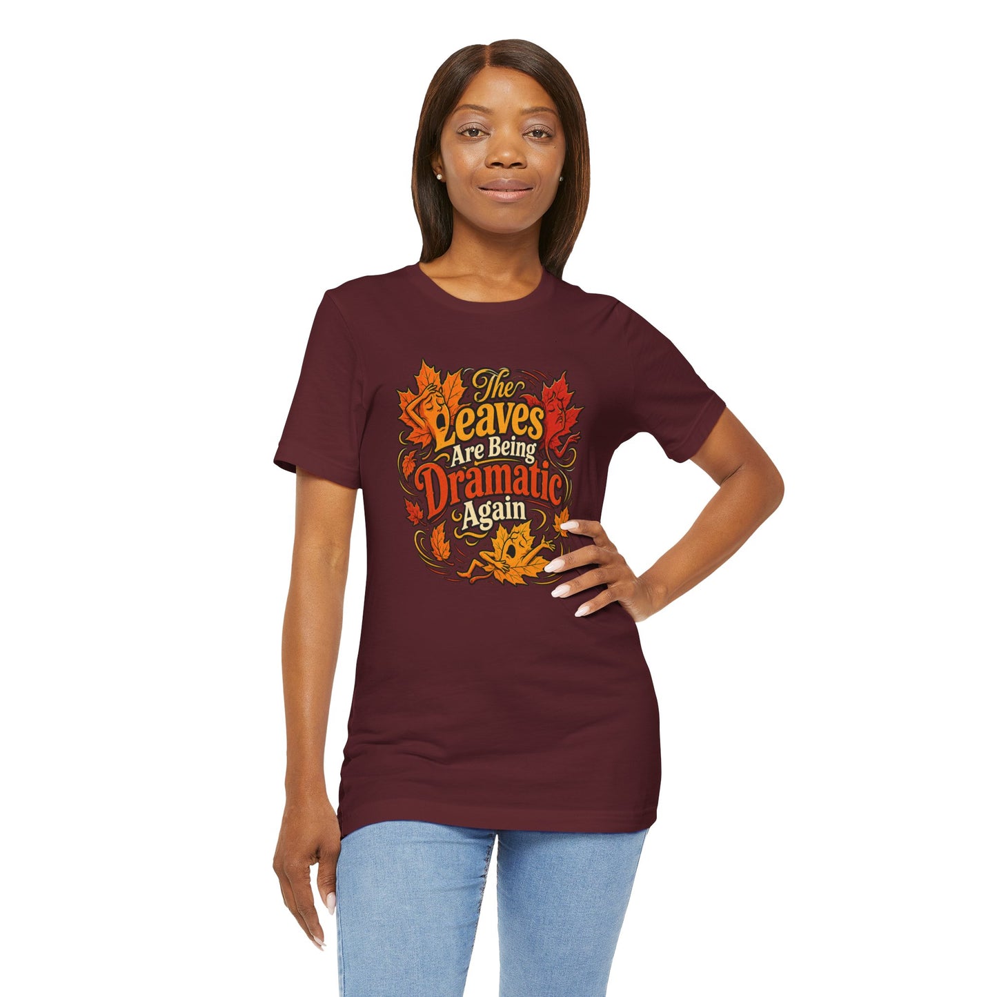 The Leaves Are Being Dramatic Again T-Shirt – Funny Fall Foliage Tee