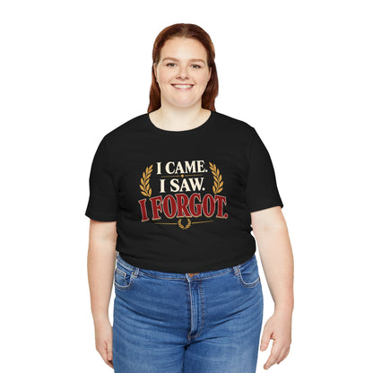 I Came, I Saw, I Forgot T-Shirt – Funny ADHD-Inspired Tee