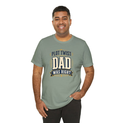 Plot Twist Dad Was Right T-Shirt – Funny Father’s Day Tee
