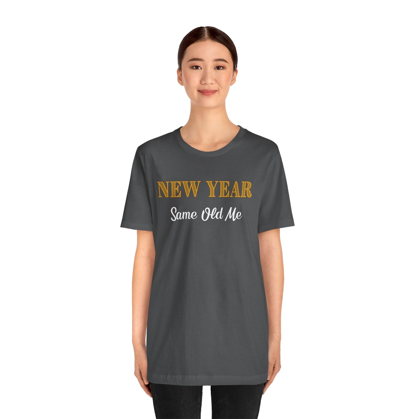 New Year Same Old Me T-Shirt – Funny Self-Confidence Tee