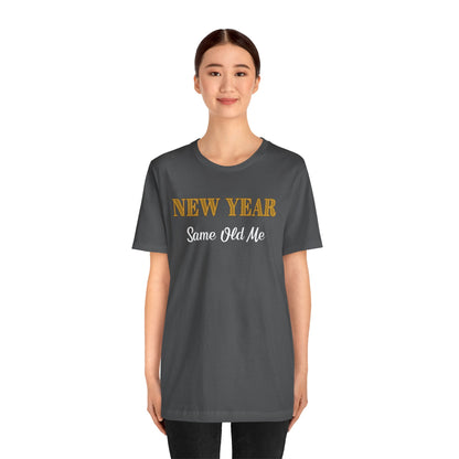 New Year Same Old Me T-Shirt – Funny Self-Confidence Tee