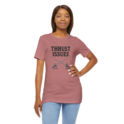 Thrust Issues Fencing T-Shirt – Funny Saber Shirt for Fencers & Pun Lovers
