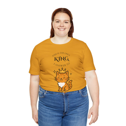 "The Only King I Answer To" T-Shirt – Cute Cat Lady Tee - WhimSpin - https://whimspin.com