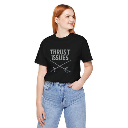 Thrust Issues Fencing T-Shirt – Funny Saber Shirt for Fencers & Pun Lovers