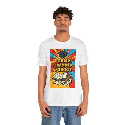 I Came, I Crammed, I Forgot T-Shirt | Funny Exam & Graduation Tee