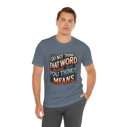Inigo Montoya Quote Tee – I Don't Think that Word Means Movie Humor Shirt