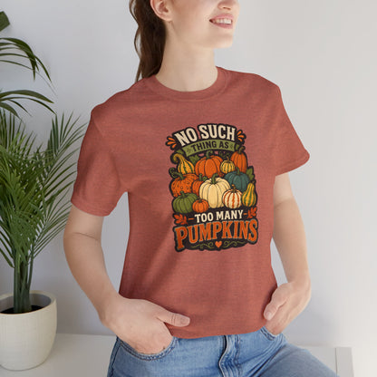No Such Thing as Too Many Pumpkins T-Shirt – Funny Fall Pumpkin Tee