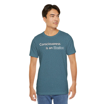 Consciousness Is an Illusion T-Shirt – Minimalist Existential Graphic Tee