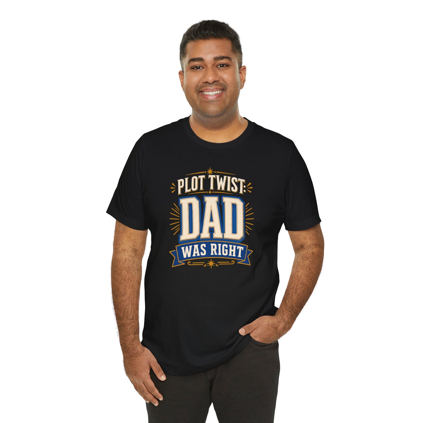 Plot Twist Dad Was Right T-Shirt – Funny Father’s Day Tee