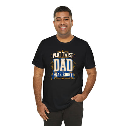 Plot Twist Dad Was Right T-Shirt – Funny Father’s Day Tee