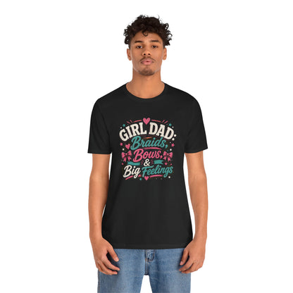 Girl Dad T-Shirt – Braids, Bows, & Big Feelings Dad Tee