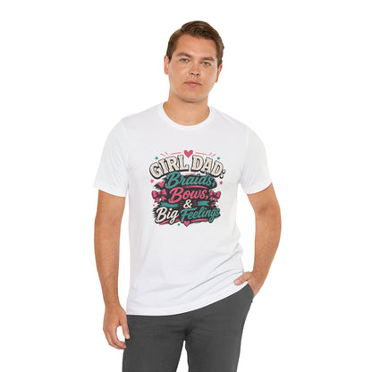 Girl Dad T-Shirt – Braids, Bows, & Big Feelings Dad Tee