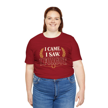 I Came, I Saw, I Forgot T-Shirt – Funny ADHD-Inspired Tee
