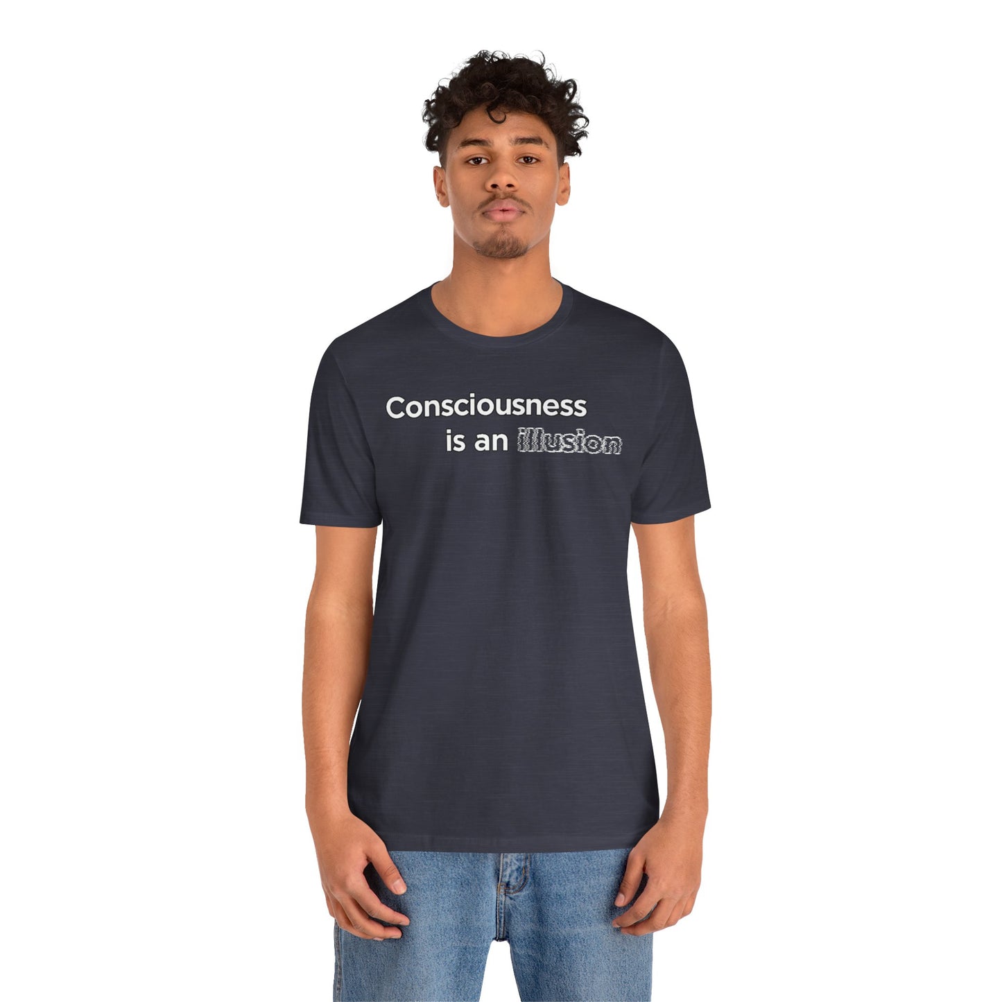 Consciousness Is an Illusion T-Shirt – Minimalist Existential Graphic Tee