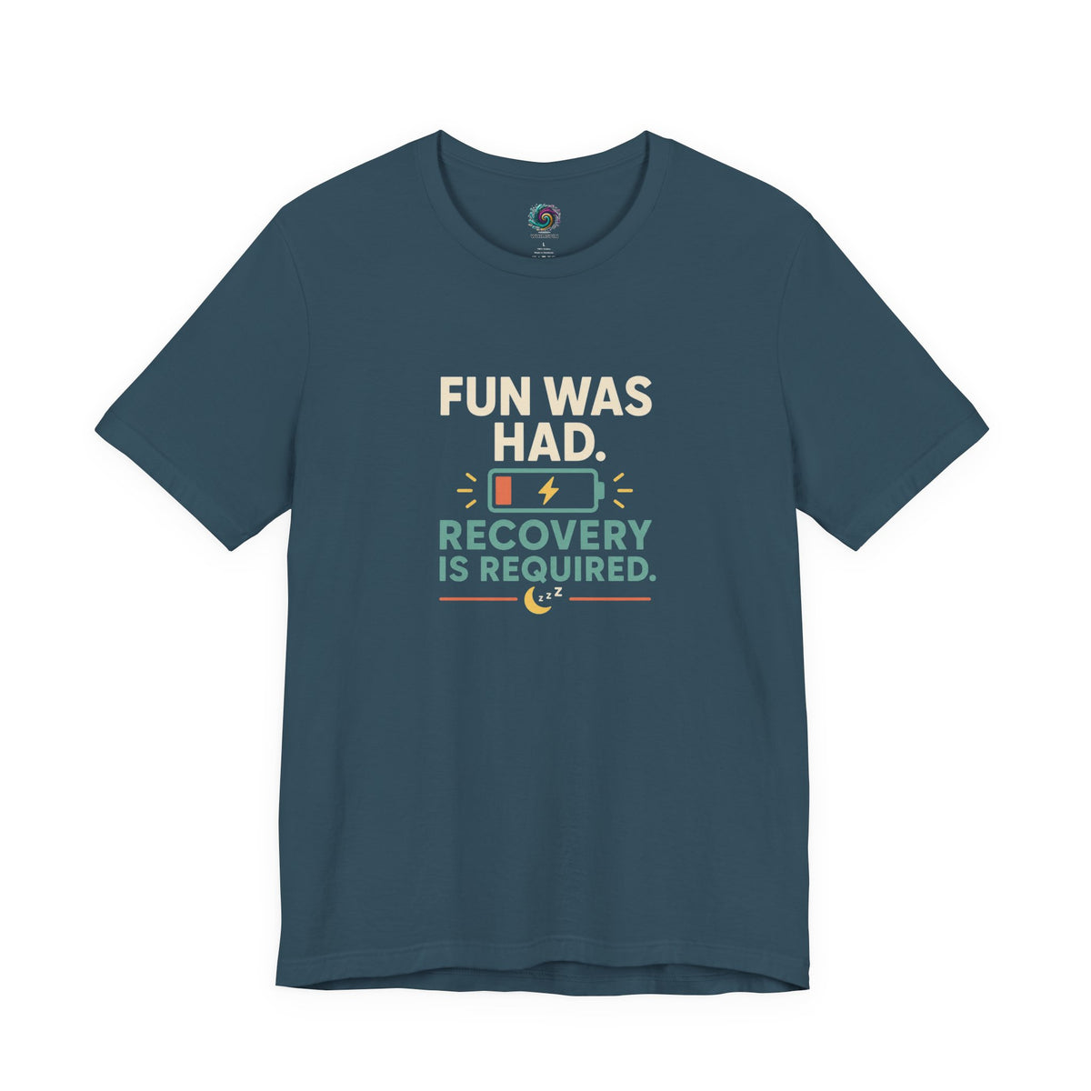 Deep teal crew-neck T-shirt with centered multicolor “FUN WAS HAD. RECOVERY IS REQUIRED.” print