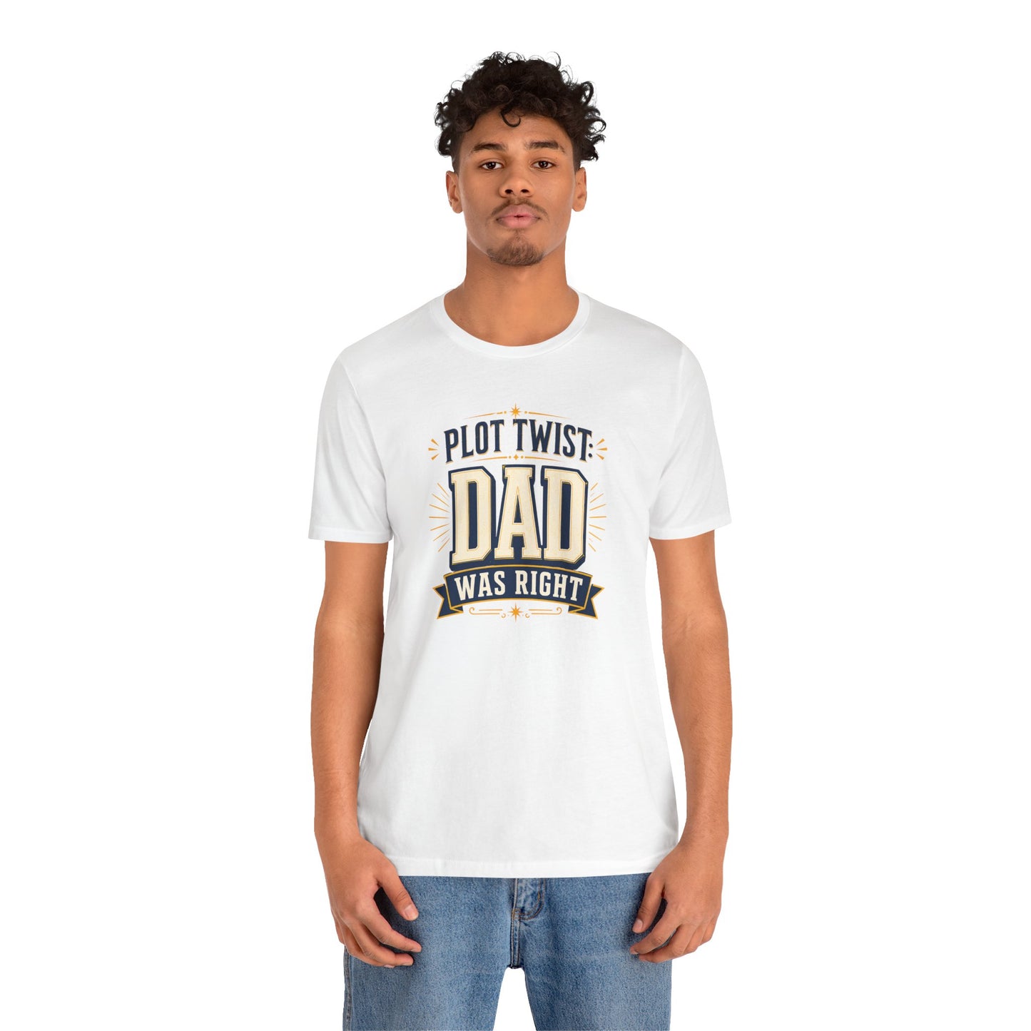 Plot Twist Dad Was Right T-Shirt – Funny Father’s Day Tee