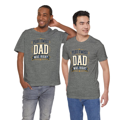 Plot Twist Dad Was Right T-Shirt – Funny Father’s Day Tee