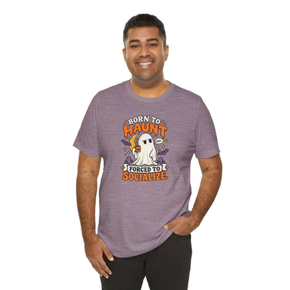 Born to Haunt Forced to Socialize T-Shirt – Funny Halloween Ghost Tee