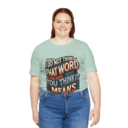 Inigo Montoya Quote Tee – I Don't Think that Word Means Movie Humor Shirt