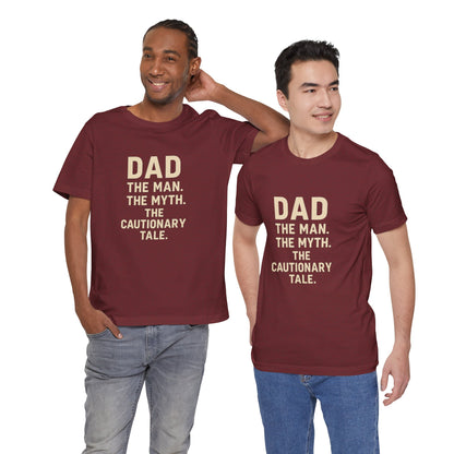 Dad T-shirt – The Man, The Myth, The Cautionary Tale Tee