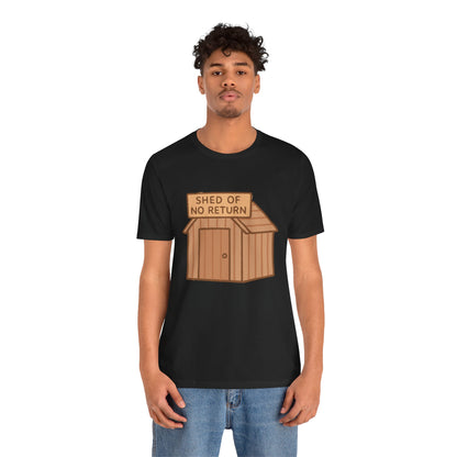 Shed of No Return T-Shirt – Meme & DIY Gardening Humor Tee