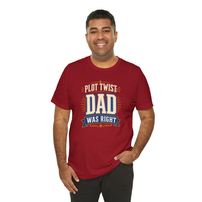 Plot Twist Dad Was Right T-Shirt – Funny Father’s Day Tee