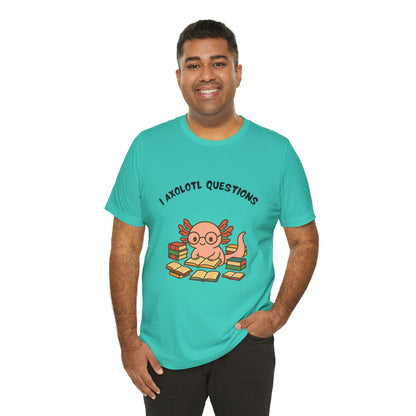 I Axolotl Questions T-Shirt – Funny Curious Axolotl Tee for Book Lovers